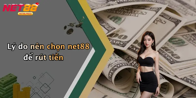 Lý do nên chọn net88 để rút tiền