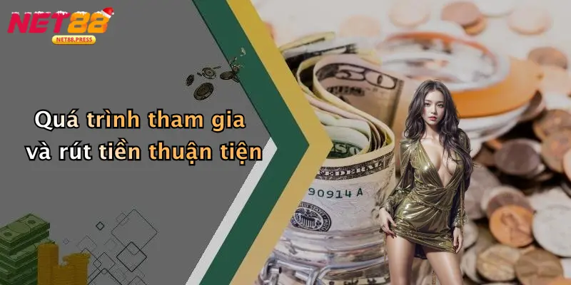 Quá trình tham gia và rút tiền thuận tiện